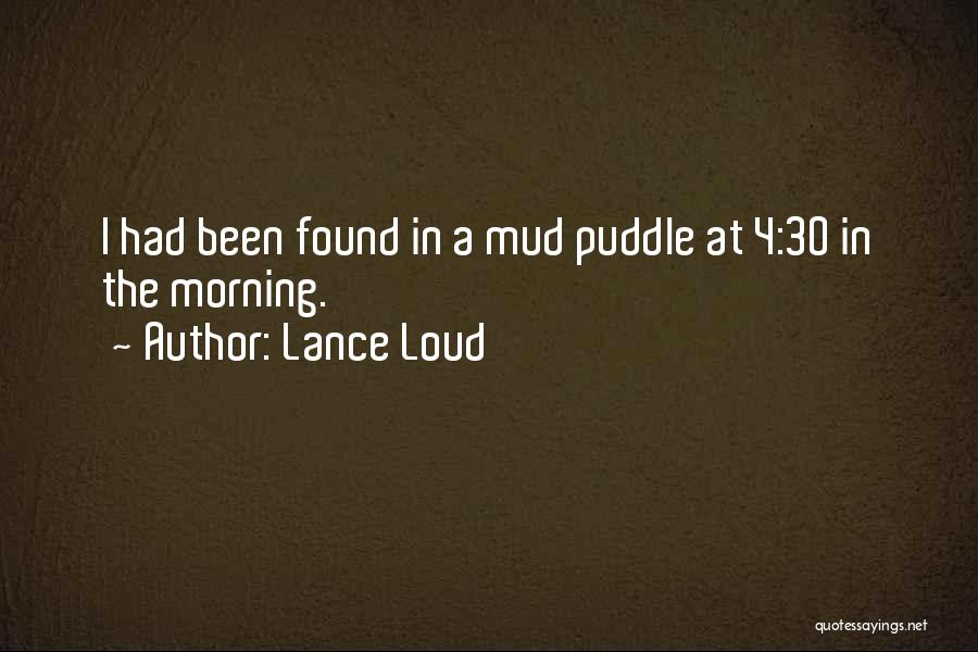 Lance Loud Quotes: I Had Been Found In A Mud Puddle At 4:30 In The Morning.