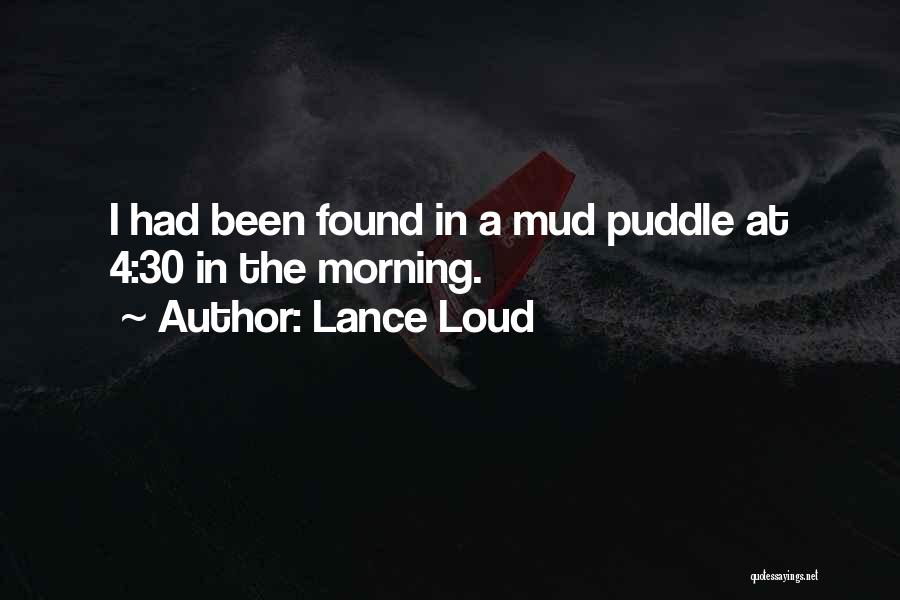 Lance Loud Quotes: I Had Been Found In A Mud Puddle At 4:30 In The Morning.