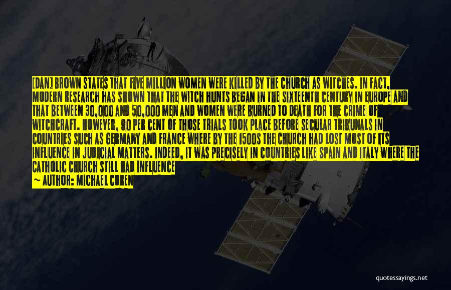Michael Coren Quotes: [dan] Brown States That Five Million Women Were Killed By The Church As Witches. In Fact, Modern Research Has Shown