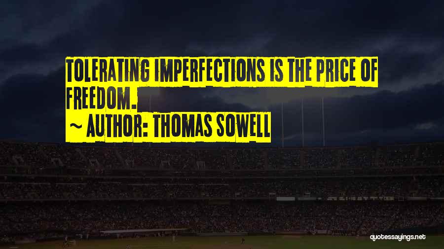 Thomas Sowell Quotes: Tolerating Imperfections Is The Price Of Freedom.