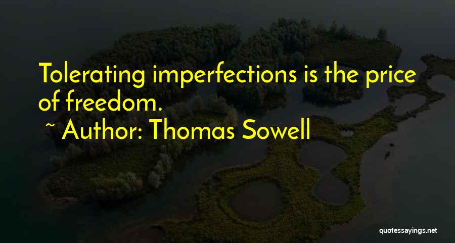 Thomas Sowell Quotes: Tolerating Imperfections Is The Price Of Freedom.