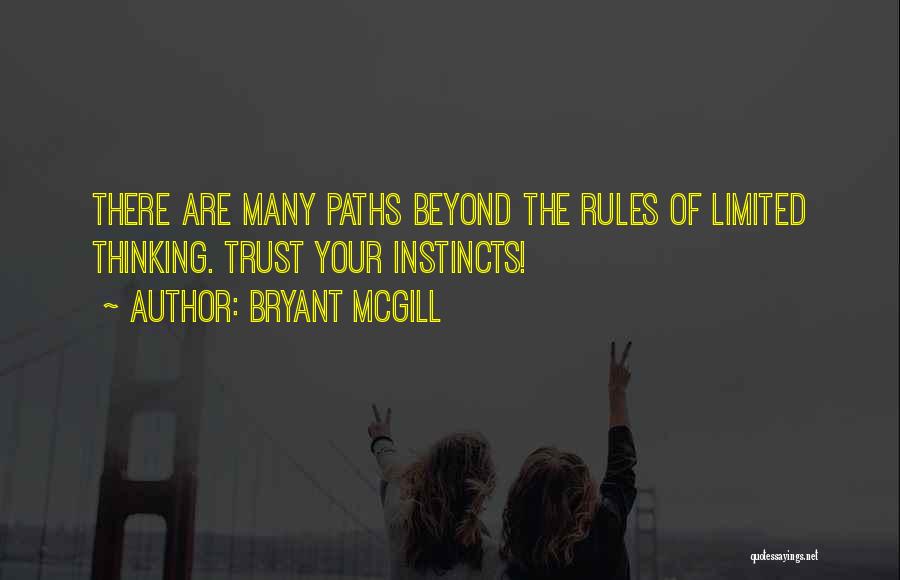 Bryant McGill Quotes: There Are Many Paths Beyond The Rules Of Limited Thinking. Trust Your Instincts!