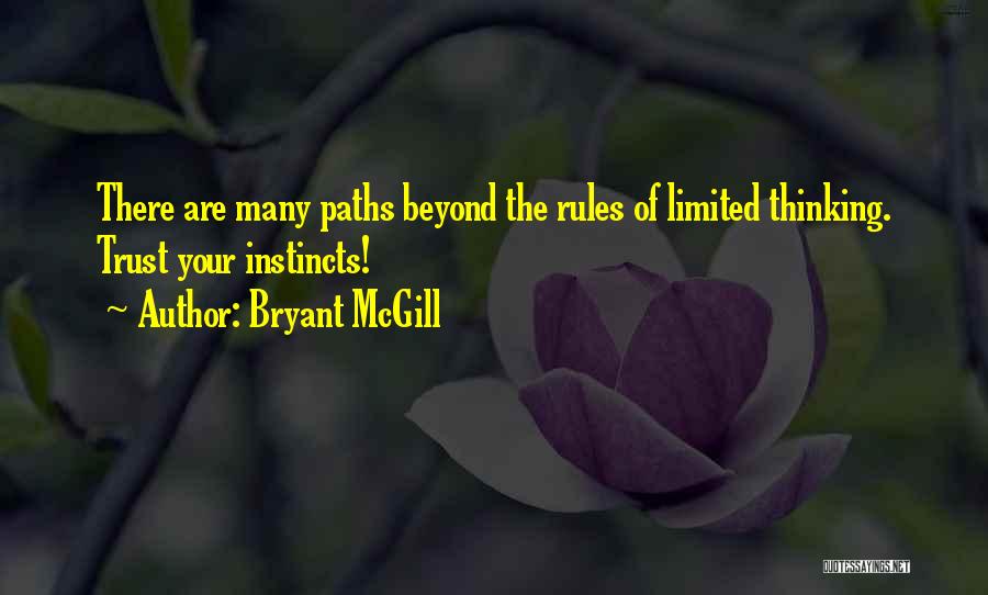 Bryant McGill Quotes: There Are Many Paths Beyond The Rules Of Limited Thinking. Trust Your Instincts!