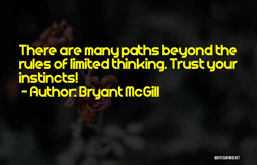 Bryant McGill Quotes: There Are Many Paths Beyond The Rules Of Limited Thinking. Trust Your Instincts!