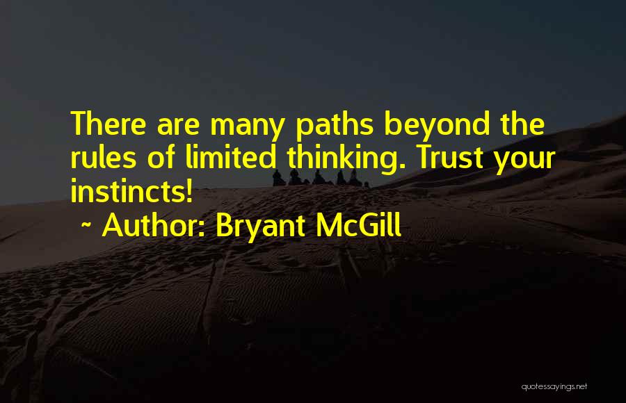 Bryant McGill Quotes: There Are Many Paths Beyond The Rules Of Limited Thinking. Trust Your Instincts!