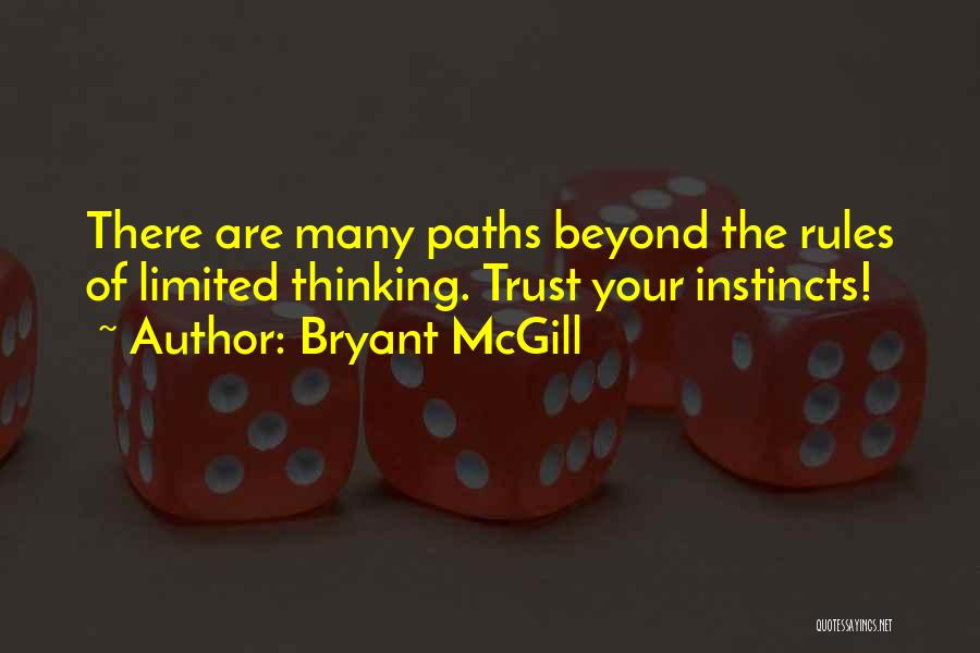 Bryant McGill Quotes: There Are Many Paths Beyond The Rules Of Limited Thinking. Trust Your Instincts!