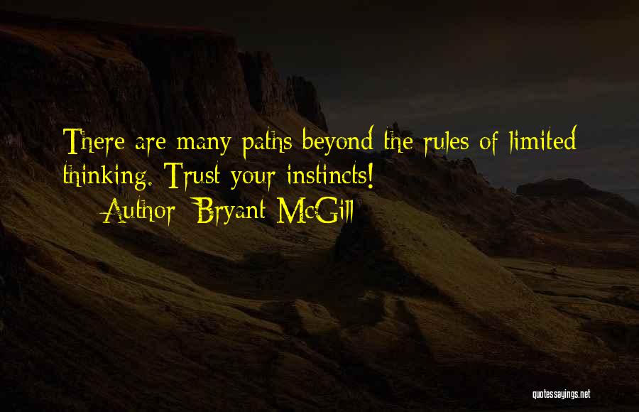 Bryant McGill Quotes: There Are Many Paths Beyond The Rules Of Limited Thinking. Trust Your Instincts!