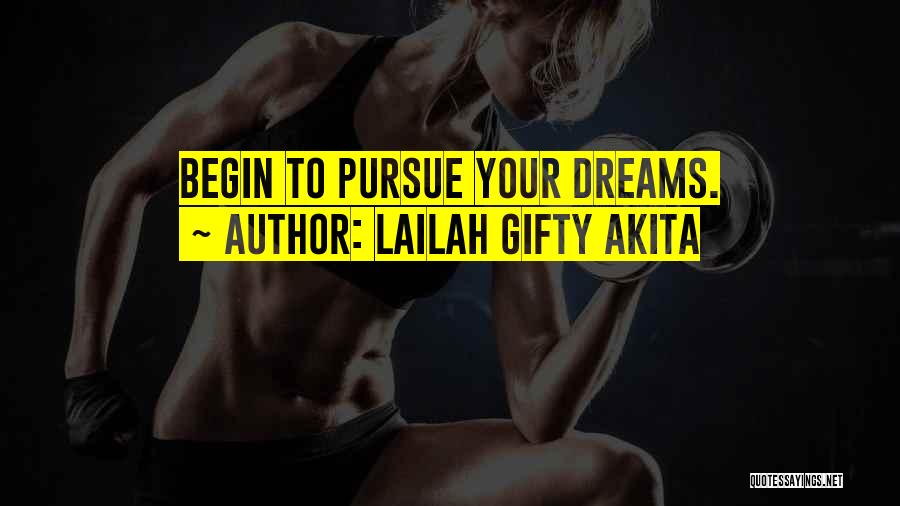 Lailah Gifty Akita Quotes: Begin To Pursue Your Dreams.