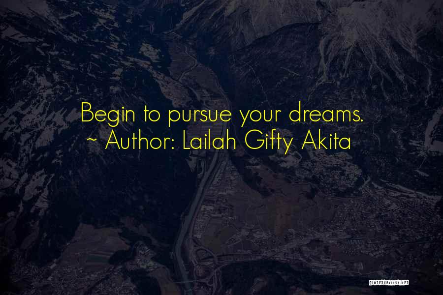 Lailah Gifty Akita Quotes: Begin To Pursue Your Dreams.