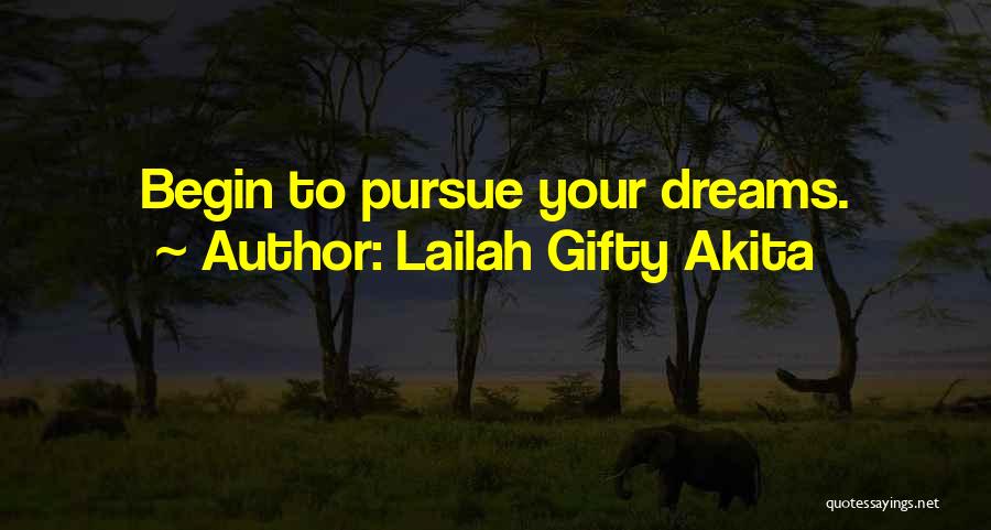 Lailah Gifty Akita Quotes: Begin To Pursue Your Dreams.