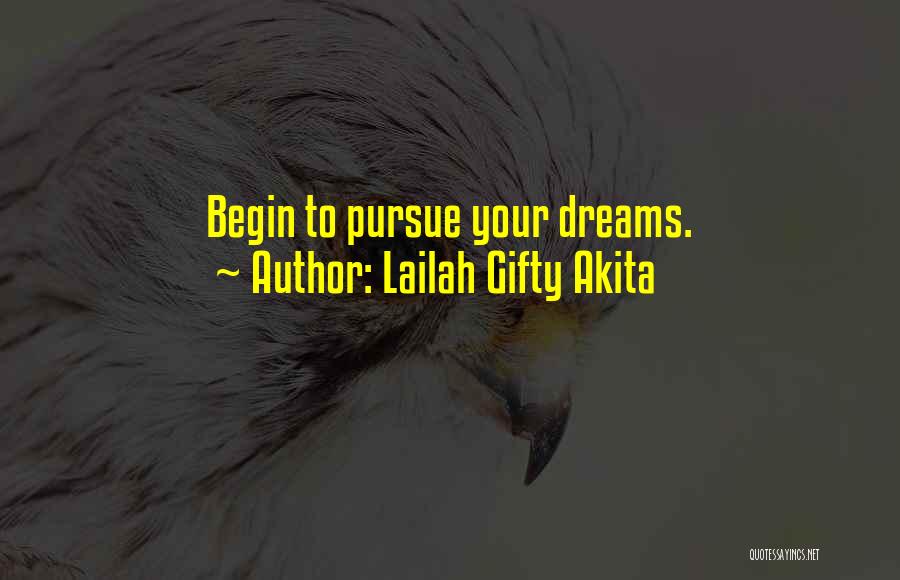 Lailah Gifty Akita Quotes: Begin To Pursue Your Dreams.
