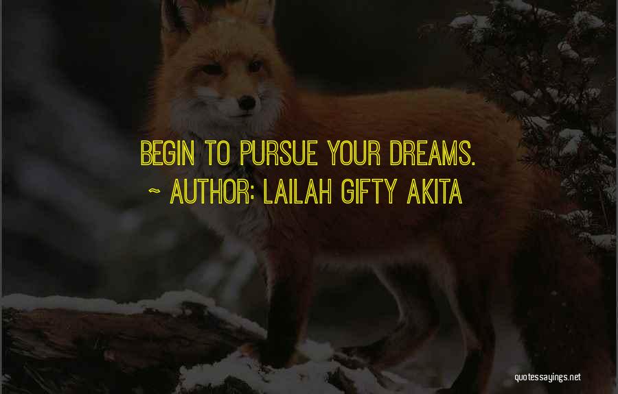 Lailah Gifty Akita Quotes: Begin To Pursue Your Dreams.