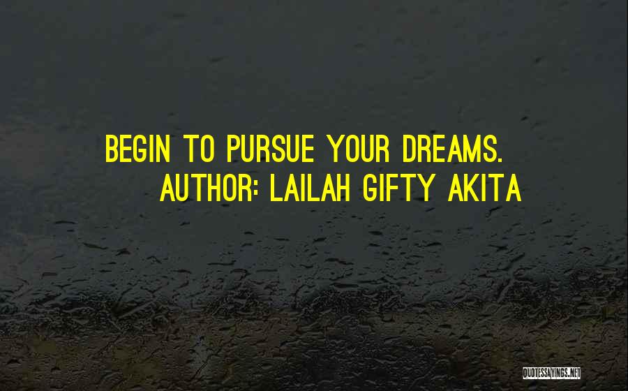 Lailah Gifty Akita Quotes: Begin To Pursue Your Dreams.