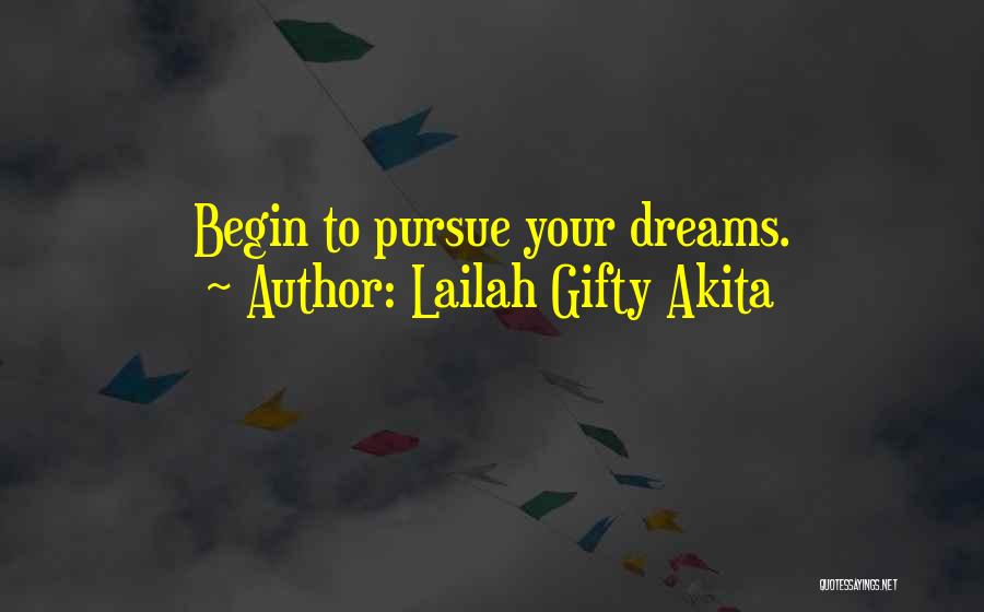 Lailah Gifty Akita Quotes: Begin To Pursue Your Dreams.