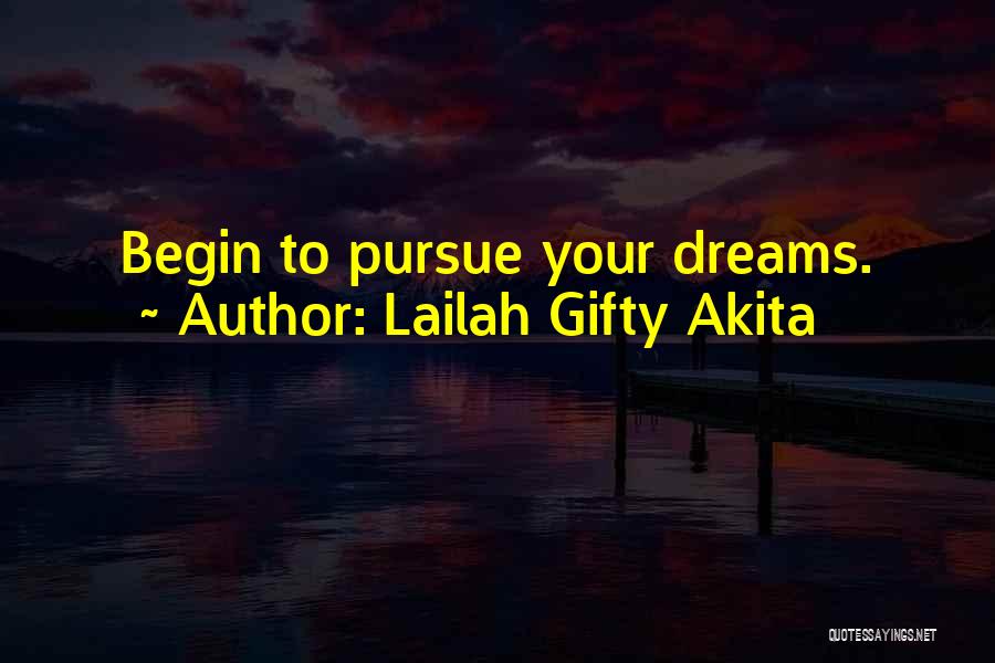 Lailah Gifty Akita Quotes: Begin To Pursue Your Dreams.