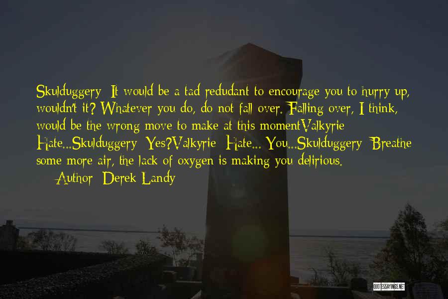 Derek Landy Quotes: Skulduggery: It Would Be A Tad Redudant To Encourage You To Hurry Up, Wouldn't It? Whatever You Do, Do Not