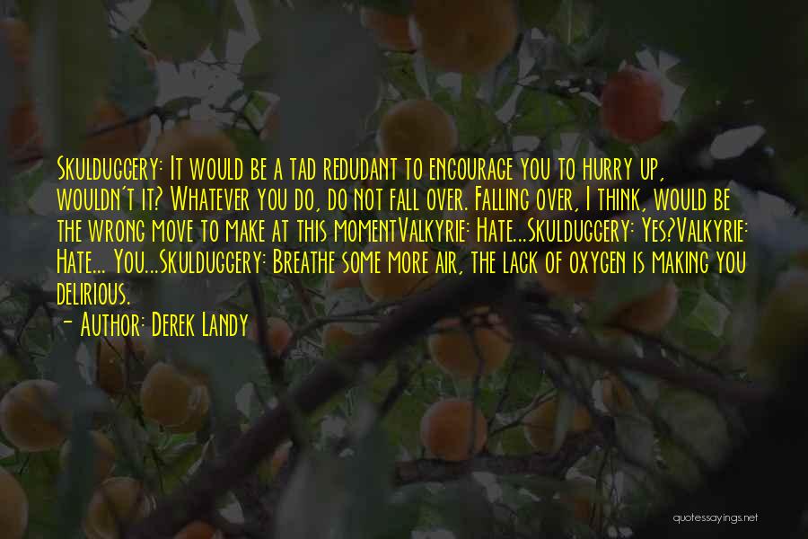 Derek Landy Quotes: Skulduggery: It Would Be A Tad Redudant To Encourage You To Hurry Up, Wouldn't It? Whatever You Do, Do Not