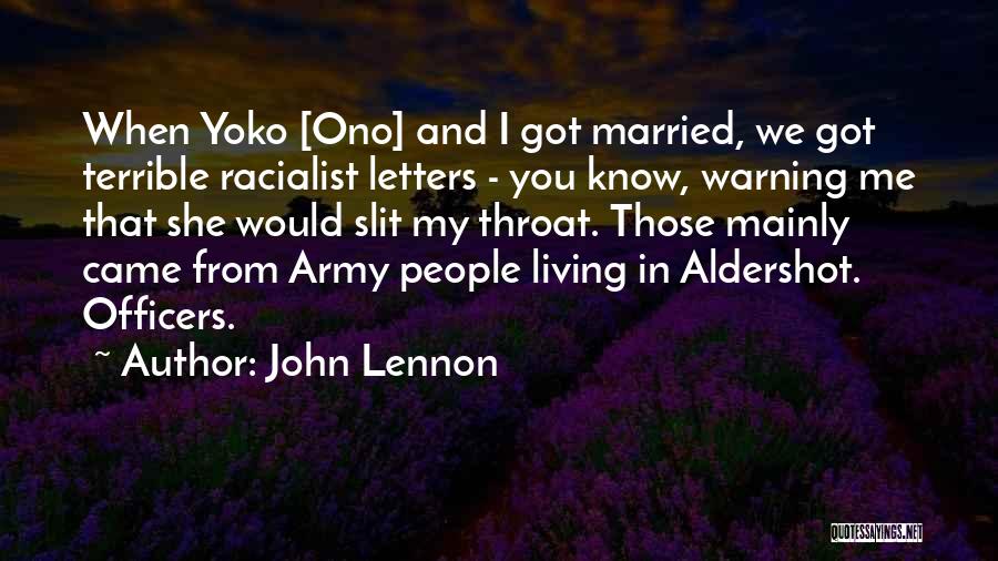 John Lennon Quotes: When Yoko [ono] And I Got Married, We Got Terrible Racialist Letters - You Know, Warning Me That She Would