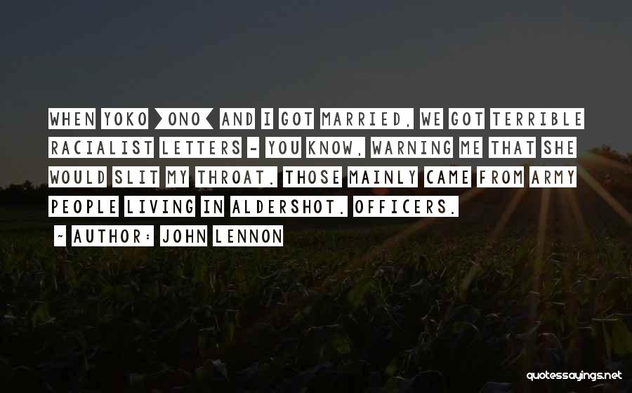 John Lennon Quotes: When Yoko [ono] And I Got Married, We Got Terrible Racialist Letters - You Know, Warning Me That She Would