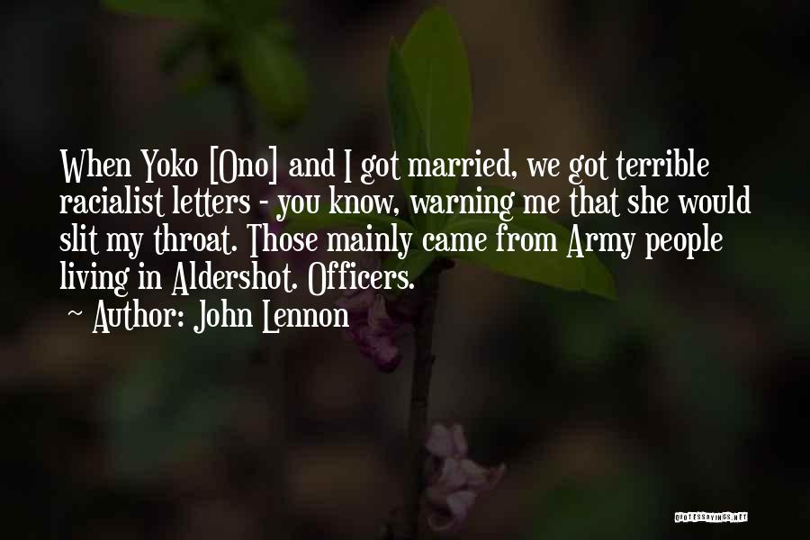 John Lennon Quotes: When Yoko [ono] And I Got Married, We Got Terrible Racialist Letters - You Know, Warning Me That She Would