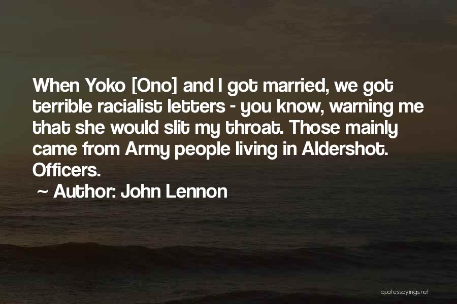 John Lennon Quotes: When Yoko [ono] And I Got Married, We Got Terrible Racialist Letters - You Know, Warning Me That She Would