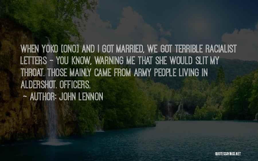 John Lennon Quotes: When Yoko [ono] And I Got Married, We Got Terrible Racialist Letters - You Know, Warning Me That She Would