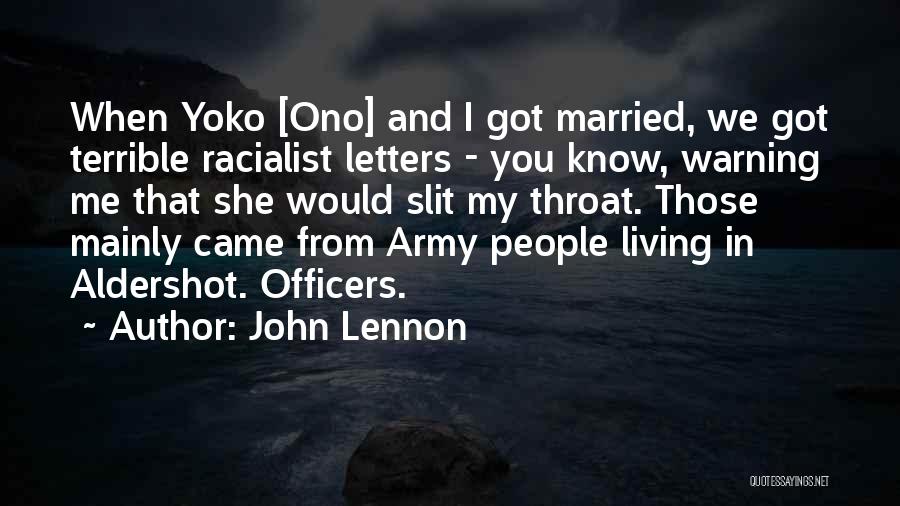 John Lennon Quotes: When Yoko [ono] And I Got Married, We Got Terrible Racialist Letters - You Know, Warning Me That She Would