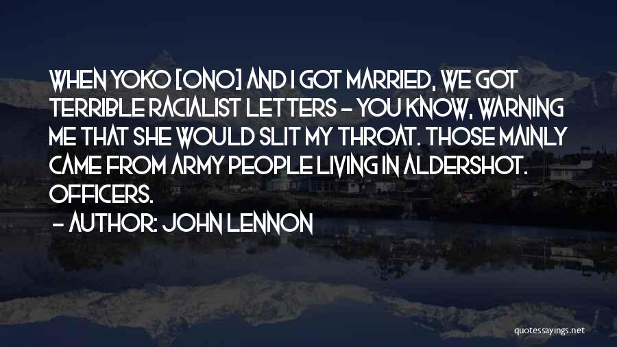 John Lennon Quotes: When Yoko [ono] And I Got Married, We Got Terrible Racialist Letters - You Know, Warning Me That She Would