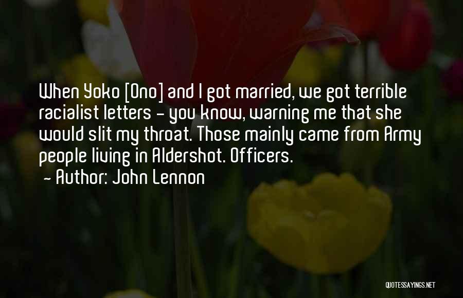 John Lennon Quotes: When Yoko [ono] And I Got Married, We Got Terrible Racialist Letters - You Know, Warning Me That She Would