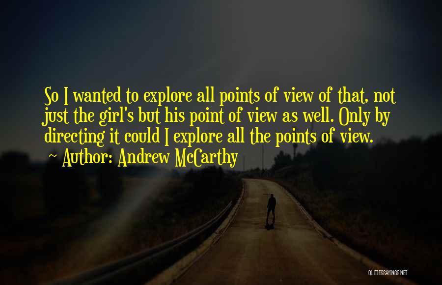 Andrew McCarthy Quotes: So I Wanted To Explore All Points Of View Of That, Not Just The Girl's But His Point Of View