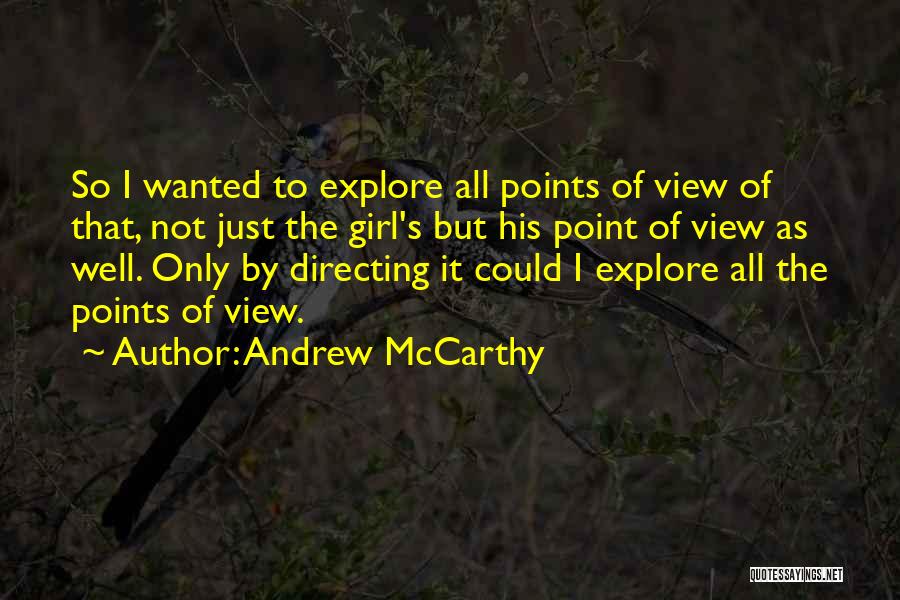 Andrew McCarthy Quotes: So I Wanted To Explore All Points Of View Of That, Not Just The Girl's But His Point Of View