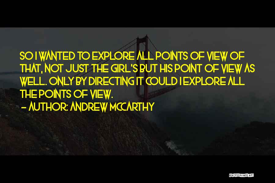 Andrew McCarthy Quotes: So I Wanted To Explore All Points Of View Of That, Not Just The Girl's But His Point Of View