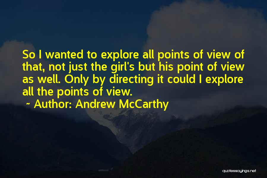 Andrew McCarthy Quotes: So I Wanted To Explore All Points Of View Of That, Not Just The Girl's But His Point Of View
