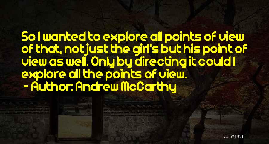 Andrew McCarthy Quotes: So I Wanted To Explore All Points Of View Of That, Not Just The Girl's But His Point Of View