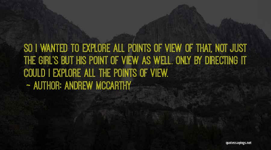 Andrew McCarthy Quotes: So I Wanted To Explore All Points Of View Of That, Not Just The Girl's But His Point Of View