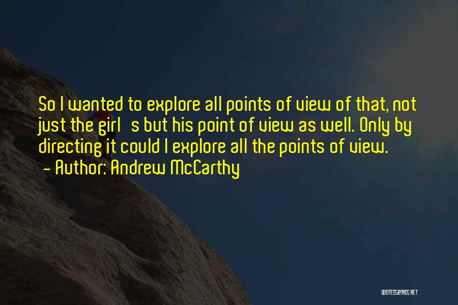 Andrew McCarthy Quotes: So I Wanted To Explore All Points Of View Of That, Not Just The Girl's But His Point Of View