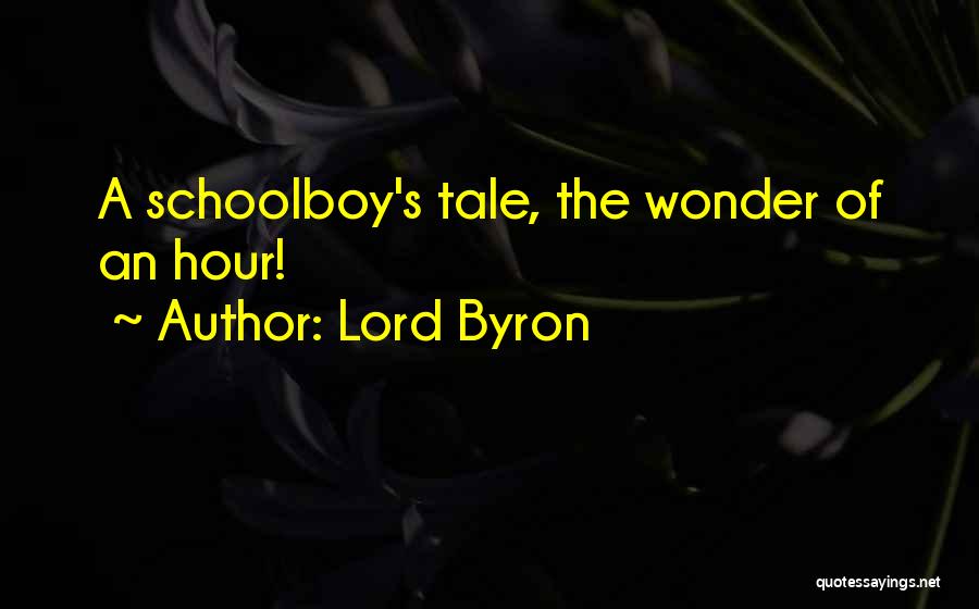 Lord Byron Quotes: A Schoolboy's Tale, The Wonder Of An Hour!
