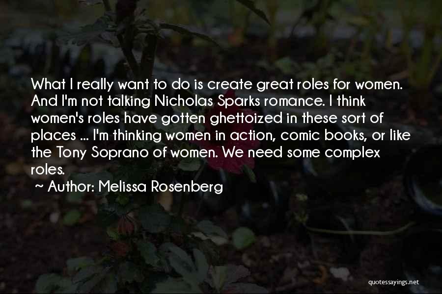 Melissa Rosenberg Quotes: What I Really Want To Do Is Create Great Roles For Women. And I'm Not Talking Nicholas Sparks Romance. I