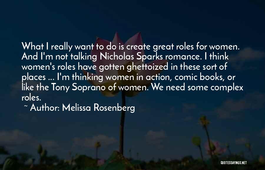 Melissa Rosenberg Quotes: What I Really Want To Do Is Create Great Roles For Women. And I'm Not Talking Nicholas Sparks Romance. I