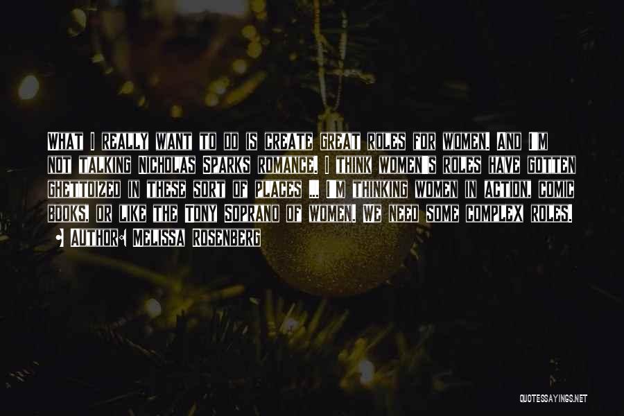 Melissa Rosenberg Quotes: What I Really Want To Do Is Create Great Roles For Women. And I'm Not Talking Nicholas Sparks Romance. I