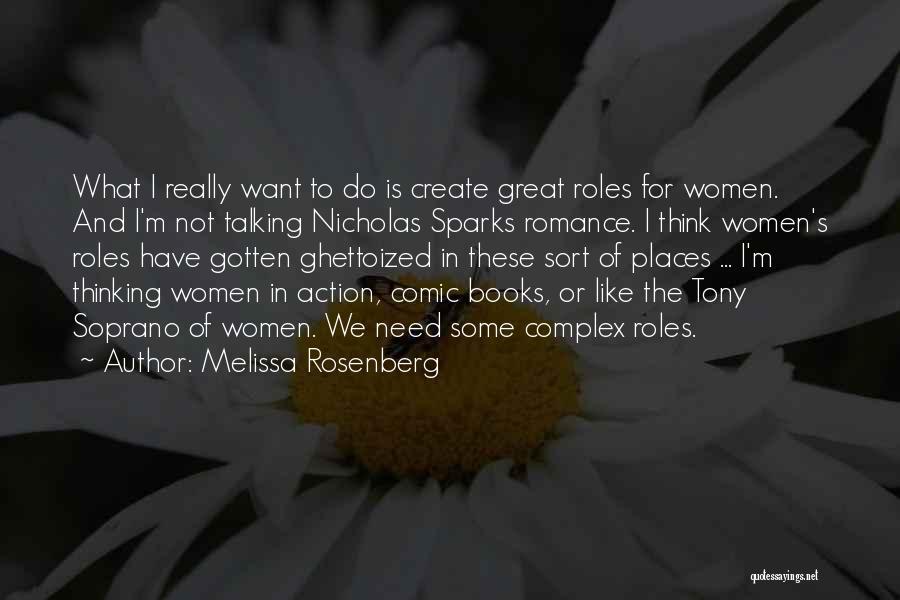 Melissa Rosenberg Quotes: What I Really Want To Do Is Create Great Roles For Women. And I'm Not Talking Nicholas Sparks Romance. I