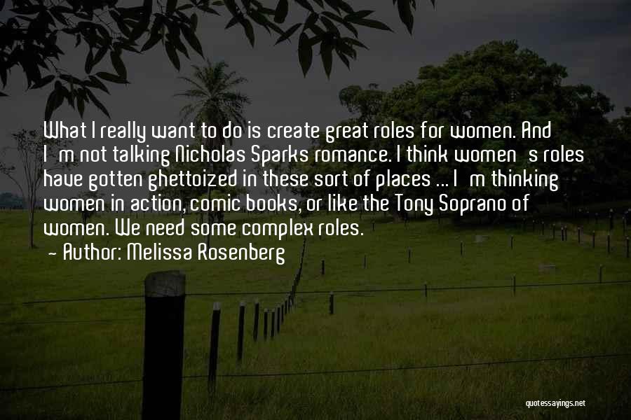 Melissa Rosenberg Quotes: What I Really Want To Do Is Create Great Roles For Women. And I'm Not Talking Nicholas Sparks Romance. I