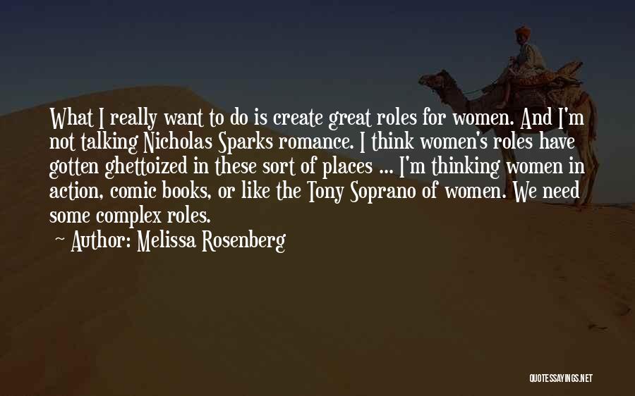 Melissa Rosenberg Quotes: What I Really Want To Do Is Create Great Roles For Women. And I'm Not Talking Nicholas Sparks Romance. I