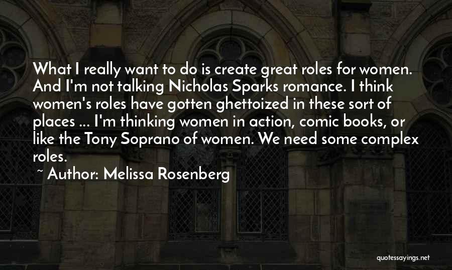 Melissa Rosenberg Quotes: What I Really Want To Do Is Create Great Roles For Women. And I'm Not Talking Nicholas Sparks Romance. I