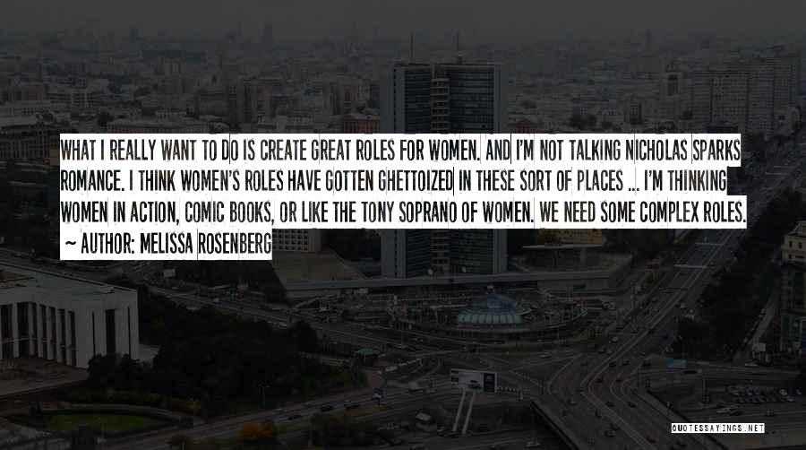 Melissa Rosenberg Quotes: What I Really Want To Do Is Create Great Roles For Women. And I'm Not Talking Nicholas Sparks Romance. I