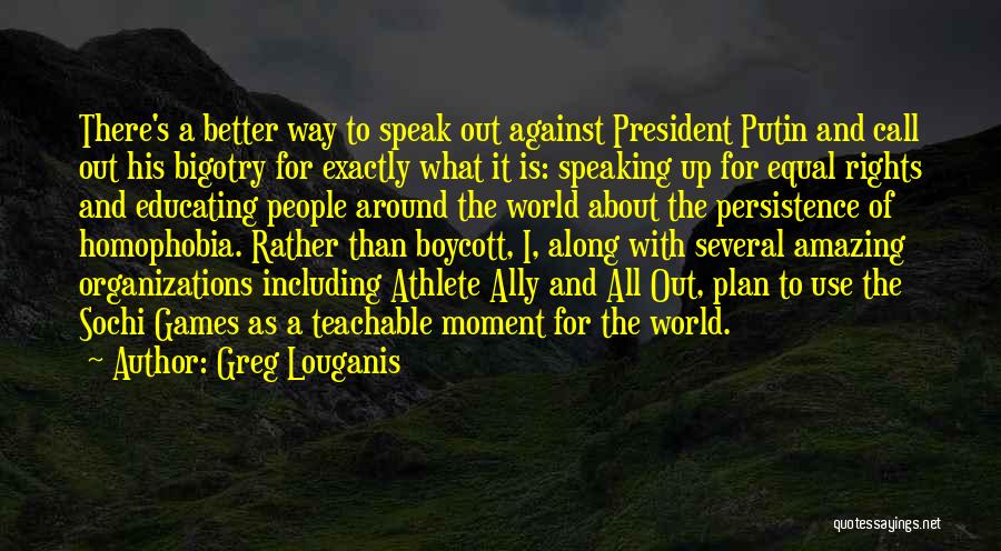 Greg Louganis Quotes: There's A Better Way To Speak Out Against President Putin And Call Out His Bigotry For Exactly What It Is: