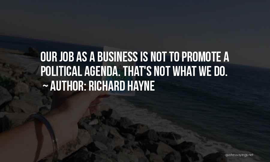 Richard Hayne Quotes: Our Job As A Business Is Not To Promote A Political Agenda. That's Not What We Do.