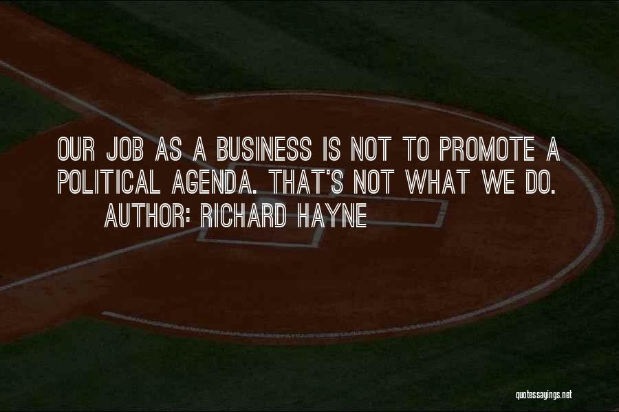 Richard Hayne Quotes: Our Job As A Business Is Not To Promote A Political Agenda. That's Not What We Do.