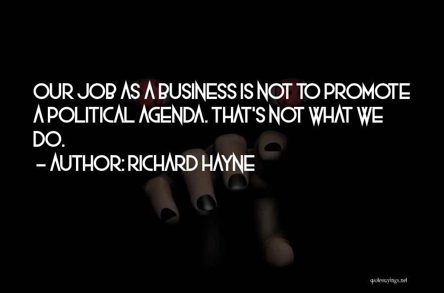 Richard Hayne Quotes: Our Job As A Business Is Not To Promote A Political Agenda. That's Not What We Do.