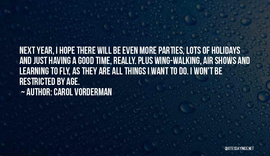 Carol Vorderman Quotes: Next Year, I Hope There Will Be Even More Parties, Lots Of Holidays And Just Having A Good Time, Really.